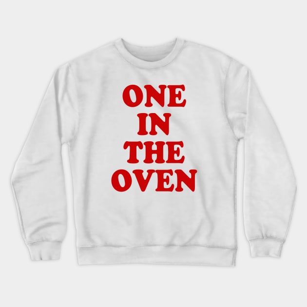 ONE IN THE OVEN Crewneck Sweatshirt by TheCosmicTradingPost